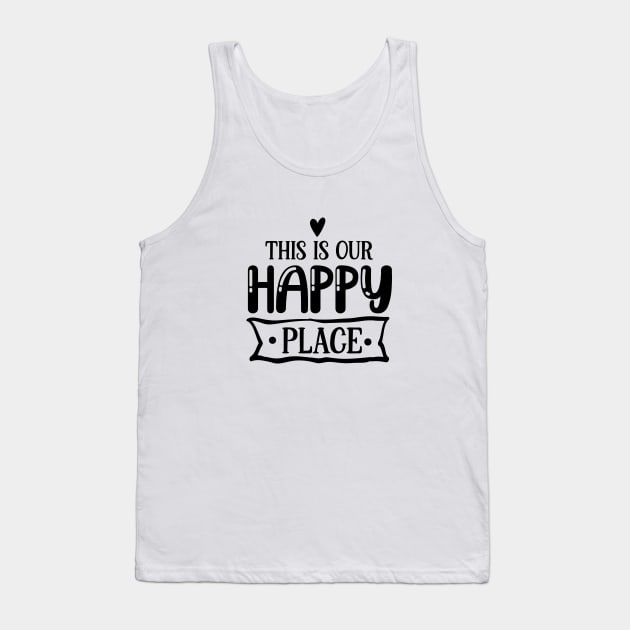 THIS IS OUR HAPPY PLACE Tank Top by lumenoire